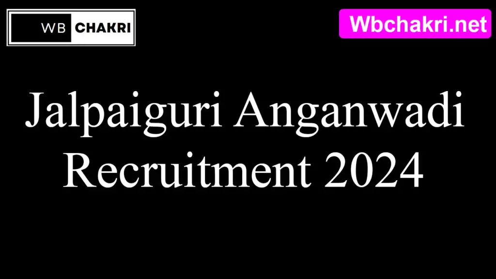 Jalpaiguri Anganwadi Recruitment 2024